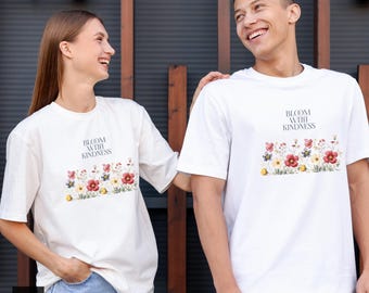 Bloom With Kindness Floral T-Shirt, Botanical Quote Graphic Tee, Uplifting Message. Made in Alpharetta, GA by Neurodiverse team.