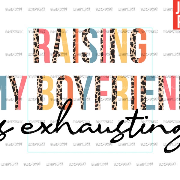 Raising My Boyfriend Is Exhausting, Funny Girlfriend PNG Sublimation Design, Clipart, Instant Digital Download