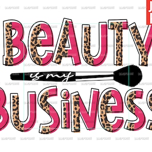 Beauty is My Business PNG, File Design For Sublimation Or Print, Makeup Artist, MUA, Beauty, Cosmetology, Mascara Lipstick, Digital Download