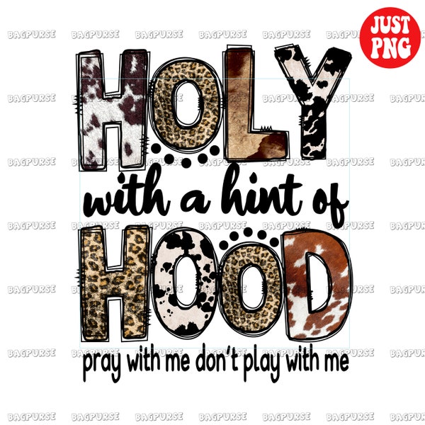 Holy With a Hint Of Hood PNG, Pray With Me Don't Play With Me, Christian Sublimation, Western Design, Clipart, Instant Digital Download