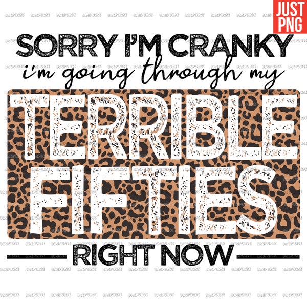 Terrible Fifties PNG, Sarcastic, File Designs For Sublimation Or Print, Sorry I'm Cranky, Terrible 50s, Leopard, Digital Download