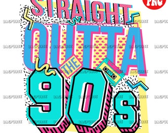 Straight Outta 90s, 90s Design Sublimation, 1990s Nostalgia. Back To The 90s, Retro 1990s Design Digital Download, Printable file