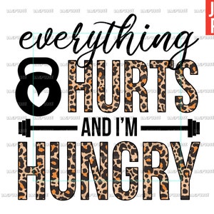 Everything Hurts And I&#39;m Hungry PNG, Funny Workout Quotes Design, Fitness Design For Sublimation Or Print, Instant Digital Download