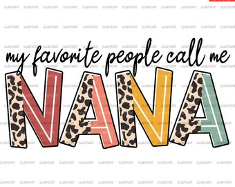 My Favorite People Call Me Nana PNG, Nana PNG, File Designs For sublimation Or Print, Digital Download