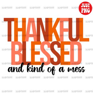 Thankful Blessed And Kind Of a Mess, Thanksgiving PNG, Thanksgiving Sublimation, Fall, Autumn, Clipart, Instant Download
