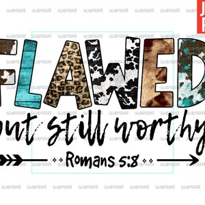 Flawed But Still Worthy PNG, Christian, Raligious, Bible Verse, File Design for sublimation Or Print, Digital Download