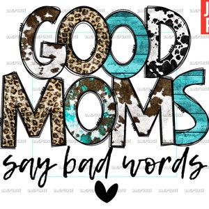 Good Moms Say Bad Words, Good Mom PNG, Mother&#39;s Day, Mom File Design For Sublimation Or Print, Instant Digital Download
