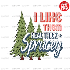 I Like Them Real Thick And Sprucey, Christmas PNG, Christmas Sublimation, Clipart, Instant Digital Download, Funny Retro Christmas Design