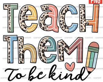 Teacher PNG, Teach Them To Be Kind, Teaching, Half Leopard Designs File For Sublimation Or Print, Digital Download