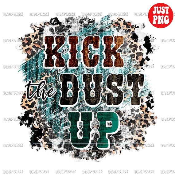 Kick the Dust up PNG Kick the Dust up Sublimation Cowboy Etsy