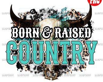 Born And Raised Country PNG, Western, Southwestern, Cow, Funny, Dessert, Clipart, Sublimations