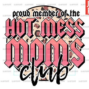 Proud Member Of The Hot Mess Moms Club, Hot Mess Moms Club PNG, Hot Mess Mom Design File For Sublimation Or Print, Digital Download