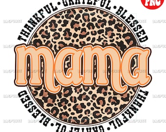 Mama Thanksgiving, Mama Thanksgiving PNG, Thankful Grateful Blessed Thanksgiving Sublimations, Instant Download, Leopard Clipart