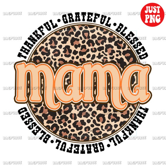 Mama Thanksgiving, Mama Thanksgiving PNG, Thankful Grateful Blessed Thanksgiving Sublimations, Instant Download, Leopard Clipart