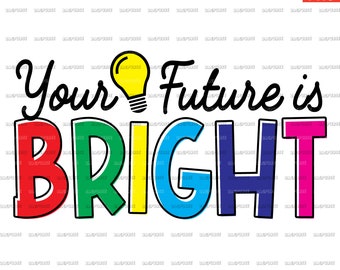 May include: A colorful graphic design with a lightbulb and the text "Your Future is BRIGHT". The letters are outlined in black and each letter is a different color of the rainbow.