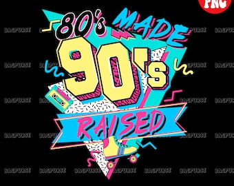 Retro Sublimations, 80s Made 90s Raised PNG, Vintage 90's Mom, 1990s Design Instant Downloads, Clipart, 1990s 1980s Nostalgia Shirt, Not SVG