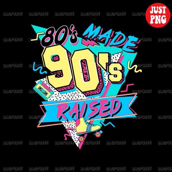 Retro Sublimations, 80s Made 90s Raised PNG, Vintage 90's Mom, 1990s Design Instant Downloads, Clipart, 1990s 1980s Nostalgia Shirt, Not SVG