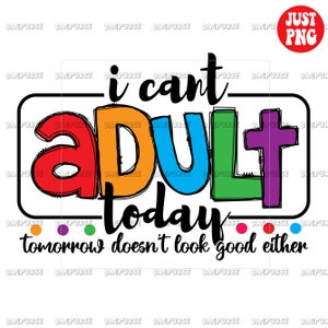 I Can't Adult Today PNG, I Can't Adult Today Sublimation, Funny Saying, Sarcastic, Clipart, Instant Digital Download