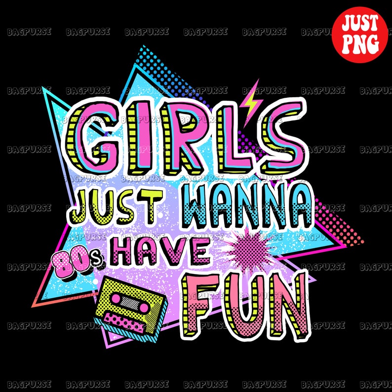 May include: A graphic design with a pink, yellow, and blue color scheme. The text reads "Girls Just Wanna 80s Have Fun" with a retro cassette tape graphic.