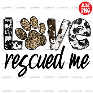 Love Rescued Me PNG, Love Rescued Me Sublimation, Dog Cat Lover Paw Design, Adopt Rescue, Instant Digital Download