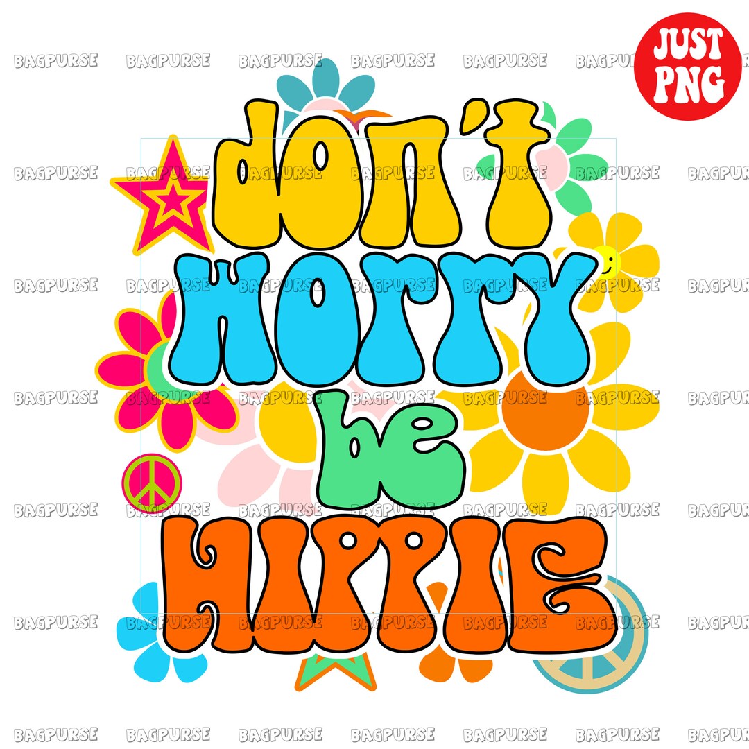 Dont Worry Be Hippie, Hippie Sublimations, Hippie PNG, Hippie 1970er
