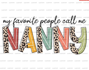 My Favorite People Call Me Nanny PNG, Nanny PNG, File Designs For Sublimation Or Print, Digital Download