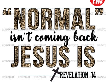 Normal Isn't Coming Back Jesus Is, Christian Leopard Design PNG File For Sublimation Or Print, Religious Designs, Instant Digital Download
