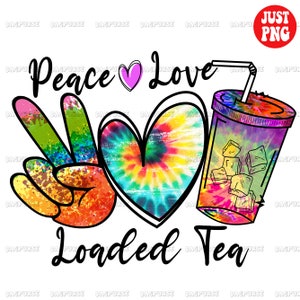 Peace Love Thé chargé PNG, Thé chargé, Thé chargé Tie Dye, Fichier pour sublimation ou impression pour chemise, Conception de sublimations de thé chargée