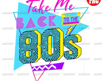 Take Me To The 80s, 80s Sublimations, 1980s PNG File, Clipart, Instant Digital Download, Retro 1980s Design, 80s PNG