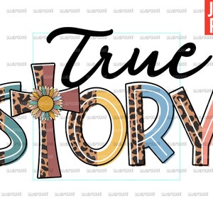 True Story, True Story Easter PNG, Christian, Religious, Half Leopard, Boho, Easter File Designs For sublimation Or Print, Digital Download