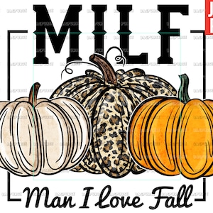 May include: A digital illustration of three pumpkins with the text "MILF Man I Love Fall" in black letters. The pumpkins are in a fall color palette, with one pumpkin in a leopard print pattern, one in a cream color, and one in a bright orange.