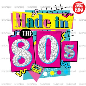 Made In The 80s PNG, 80s PNG, Made In The 80's Sublimations, Retro 1990s 1980s Design, Birthday, Clipart, Instant Download