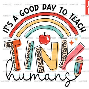 Teacher PNG, It's A Good Day To Teach Tiny Humans, Teacher Design File For Sublimation Or Print, Digital Download