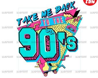 Take Me Back To The 90s PNG, Digital Download, Printable File, 1990s Design Downloads Sublimations, Retro 90s Clipart for T Shirt Mug Bag