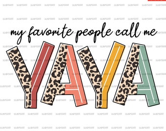 My Favorite People Call Me Yaya PNG, Yaya PNG, File Designs For Sublimation Or Print, Digital Download