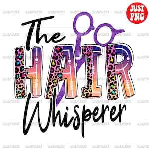 The Hair Whisperer PNG, Hairdresser Designs, Hair Stylist Sublimation, Clipart, Instant Digital Download, Hairstylist File For Print