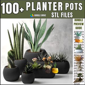 May include: An assortment of potted plants in black, ribbed planters. The image includes a variety of succulents and cacti, with the text "100+ PLANTER POTS STL FILES" at the top. A preview guide is on the right.