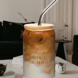 Coffee, Yes. You, Maybe. | Iced Coffee Cup, Aesthetic Reusable Glass Tumbler, Morning Coffee Mug, Iced Latte Cup, Coffee Lovers