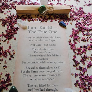 May include: A parchment with the text "I am Kal El - The True One" is surrounded by dried rose petals and crystals. A rolled scroll is tied with twine and sealed with a green wax seal. The background is a light beige color.