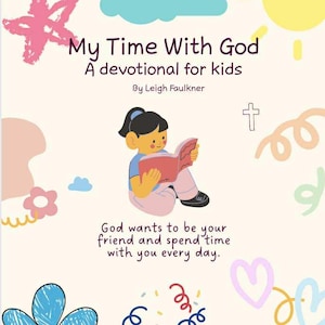 May include: A children's devotional book cover with the title "My Time With God" and the subtitle "A devotional for kids." The cover features an illustration of a child reading a book, surrounded by colorful doodles and the text "God wants to be your friend and spend time with you every day."