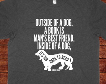 Outside a Dog a Book is Mans Best Friend - Groucho Marx Quote - 5 Colors Available - Mens Shirt - Gift Friendly
