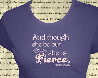 Though She Be But Little She is Fierce - Shakespeare Quote - Womens Shirt -  4 Colors - Organic Bamboo and Cotton T Shirt - Gift Friendly