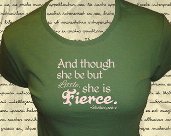 Though She Be But Little She is Fierce - Shakespeare Quote - Womens Shirt -  4 Colors - Organic Bamboo and Cotton T Shirt - Gift Friendly