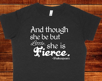 Though She Be But Little She is Fierce - Multiple Colors - Shakespeare Quote - Womens Shirt - PolyCotton Blend - Gift Friendly