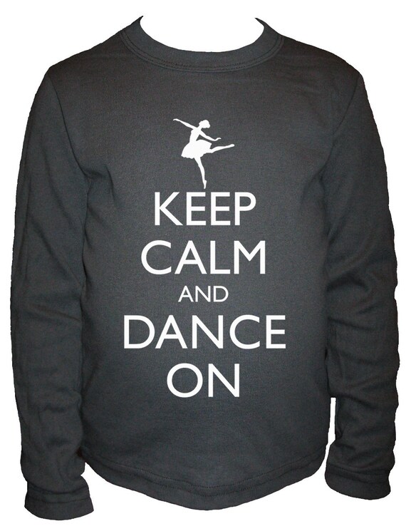 Items similar to Ballet Shirt Keep Calm and Dance On Long Sleeved