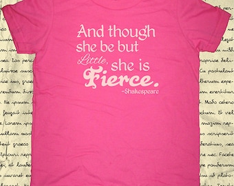 Though She Be But Little She is Fierce Shakespeare Quote Girls Shirt - Tshirt - 8 Colors - 2T, 4T, 6, 8, 10, 12 - Gift Friendly