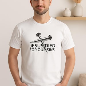 Jesus Died for Our Sins Christian Tee – Nail Cross Faith Shirt – Bible Verse Apparel