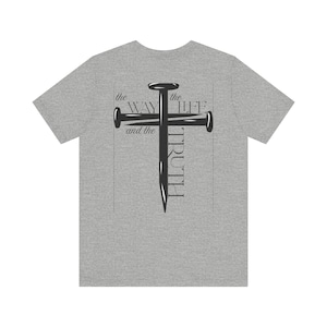 John14:6 Nail Cross Christian Tee – The Way, The Truth & The Life – Faith Graphic Shirt