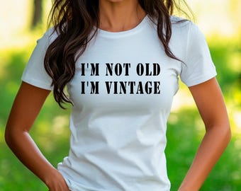 I'm Not Old I'm Vintage Tee | Funny Retro Saying Shirt