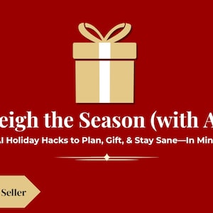 May include: A red background with a gold gift box illustration and the text "Sleigh the Season (with AI)". Below, it reads "30 AI Holiday Hacks to Plan, Gift, & Stay Sane—In Minutes." A "Best Seller" badge is in the lower left.